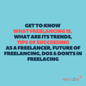 Get to know what Freelancing is, what are its trends, Tips for succeeding as a Freelancer, Future of Freelancing, Dos & Don’ts in Freelancing